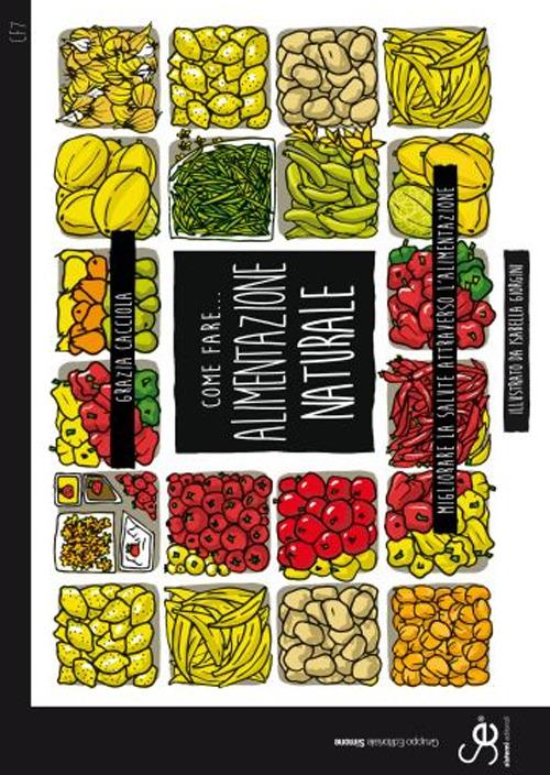 Come fare... Alimentazione naturale. Migliorare la salute attraverso l'alimentazione - Grazia Cacciola - copertina