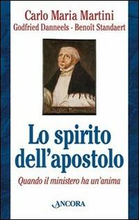 Lo spirito dell'apostolo. Quando il ministero ha un'anima - Carlo Maria Martini,Godfried Danneels,Benoît Standaert - copertina