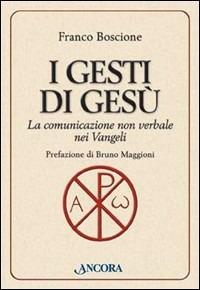 I gesti di Gesù. La comunicazione non verbale nei vangeli - Franco Boscione - copertina