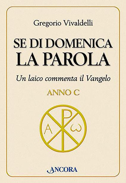 Se di domenica la Parola. Un laico commenta il vangelo. Anno C - Gregorio Vivaldelli - copertina
