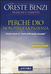 Perché Dio non perde la pazienza. Trenta storie di «santi della porta accanto» - Oreste Benzi,Francesco Zanotti - copertina