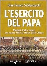 L' esercito del papa. Monaci, frati e suore che hanno fatto la storia della Chiesa