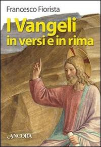 I vangeli in versi e in rima. Poema cristiano - Francesco Fiorista - copertina