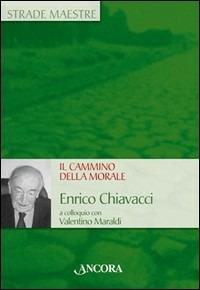 Il cammino della morale. Enrico Chiavacci a colloquio con Valentino Maraldi - Enrico Chiavacci,Valentino Maraldi - copertina