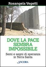 Dove la pace sembra impossibile. Semi e segni di speranza in Terra Santa