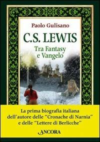 C. S. Lewis. Tra fantasy e Vangelo - Paolo Gulisano - copertina
