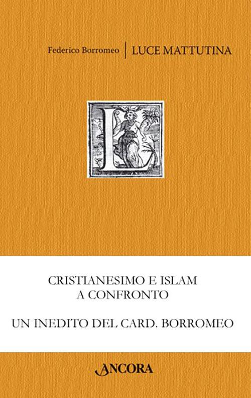 Luce mattutina. Dialogo sulla vera fede tra un cristiano e un musulmano - Federico Borromeo - copertina