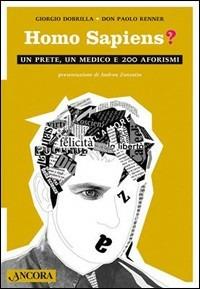 Homo sapiens. Un prete, un medico e 200 aforismi - Giorgio Dobrilla,Paolo Renner - copertina