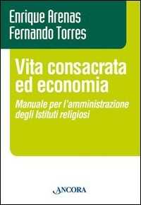 Vita consacrata ed economia. Manuale per l'amministrazione degli istituti religiosi