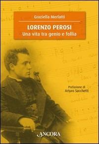 Lorenzo Perosi. Una vita tra genio e follia - Graziella Merlatti - copertina