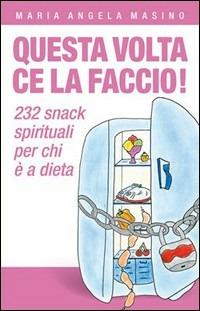Questa volta ce la faccio! 232 aiutini spirituali per chi è a dieta - M. Angela Masino - copertina