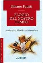 Elogio del nostro tempo. Modernità, libertà e cristianesimo