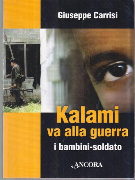 Kalami va alla guerra. I bambini soldato - Giuseppe Carrisi - 2