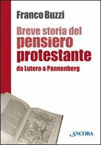 Breve storia del pensiero protestante. Da Lutero a Pannenberg - Franco Buzzi - copertina