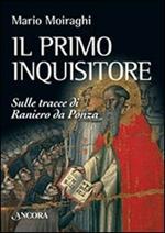 Il primo inquisitore. Sulle tracce di Raniero da Ponza