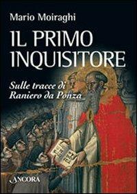 Il primo inquisitore. Sulle tracce di Raniero da Ponza - Mario Moiraghi - copertina