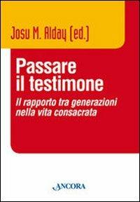 Passare il testimone. Il rapporto tra generazioni nella vita consacrata - copertina