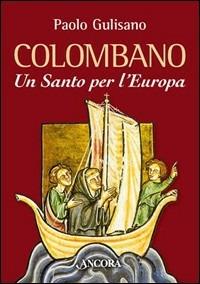 San Colombano. Un santo per l'Europa - Paolo Gulisano - copertina