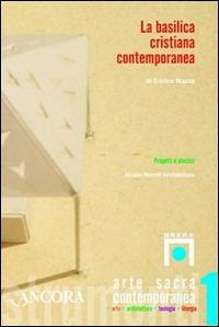 La basilica cristiana contemporanea. Progetti e plastici - Enrico Mazza - copertina