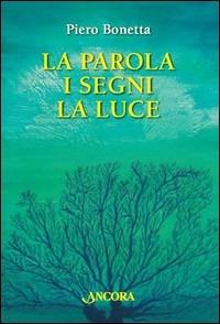 La parola, i segni, la luce - Piero Bonetta - copertina