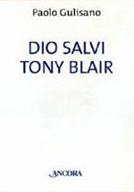 Dio salvi Tony Blair