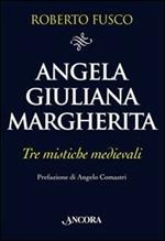 Angela, Giuliana e Margherita. Tre mistiche medievali