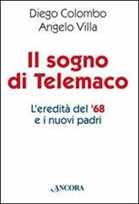 Il sogno di Telemaco. L'eredità del '68 e i nuovi padri - Diego Colombo,Angelo Villa - copertina