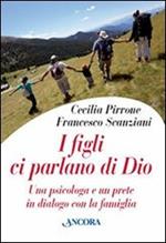 I figli ci parlano di Dio. Una psicologa e un prete in dialogo con la famiglia