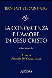 La conoscenza e l'amore di Gesù Cristo. Vol. 2 - Jean-Baptiste Saint-Jure - copertina