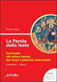 La parola della festa. Commento alle letture del nuovo lezionario ambrosiano. Anno B 2 - Franco Manzi - copertina