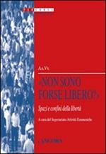 «Non sono forse libero?» Spazi e confini della libertà