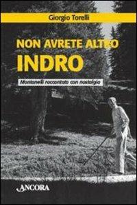 Non avrete altro Indro. Montanelli raccontato con nostalgia - Giorgio Torelli - copertina