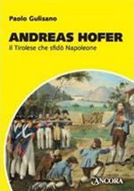 Andreas Hofer. Il tirolese che sfidò Napoleone