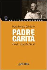 Padre Carità. Beato Angelo Paoli - Maria Rosaria Del Genio - copertina