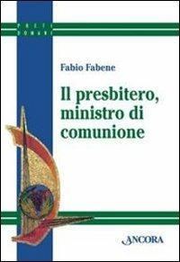 Il presbitero, ministro di comunione - Fabio Fabene - copertina