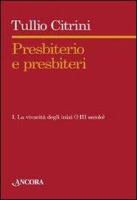 Presbiterio e presbìteri. Vol. 1: La vivacità degli inizi. (I-III secolo). - Tullio Citrini - copertina