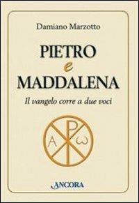 Pietro e Maddalena. Il Vangelo corre a due voci - Damiano Marzotto - copertina
