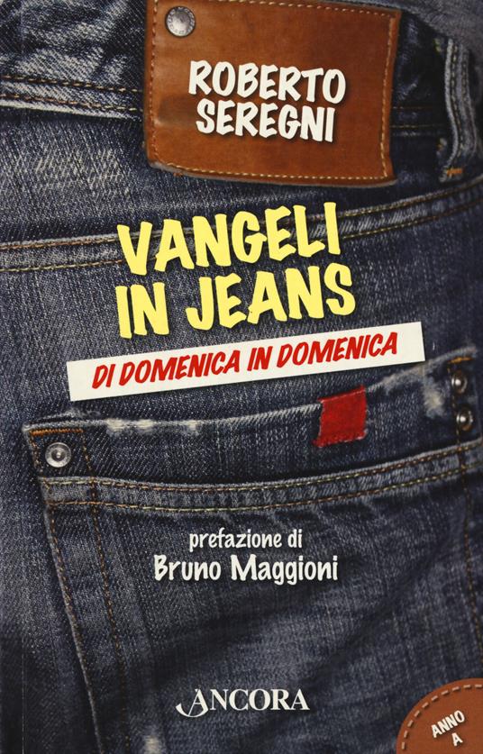 Vangeli in jeans. Di domenica in domenica. Anno A - Roberto Seregni - Libro  - Ancora - Parola di vita | IBS
