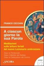 A ciascun giorno la sua Parola. Meditazioni sulle letture feriali del nuovo lezionario ambrosiano. Anno 1. Vol. 2