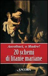 Ascoltaci, o Madre! 20 schemi di litanie mariane - copertina