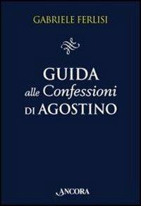 Guida alle Confessioni di Agostino - Gabriele Ferlisi - 2