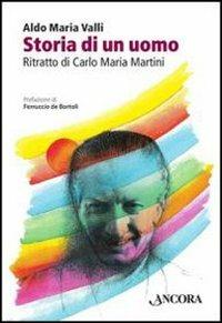 Storia di un uomo. Ritratto di Carlo Maria Martini - Aldo Maria Valli - copertina