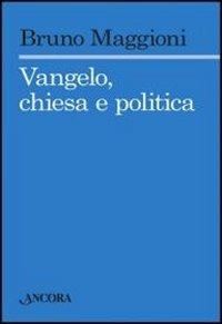 Vangelo, chiesa e politica - Bruno Maggioni - copertina
