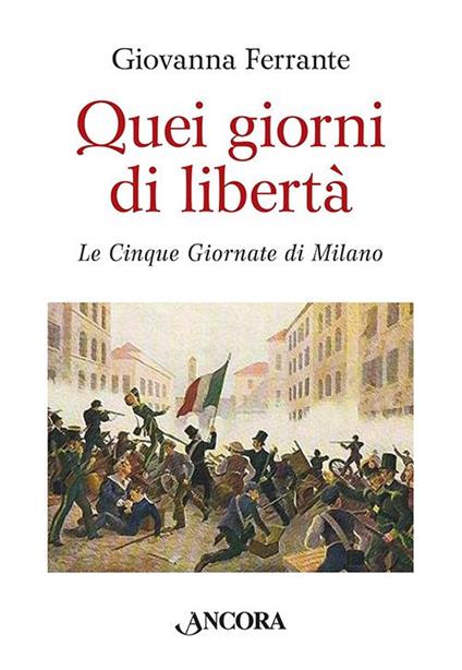 Quei giorni di libertà. Le cinque giornate di Milano - Giovanna Ferrante - copertina
