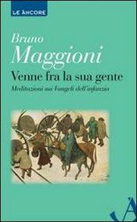 Venne fra la sua gente. Meditazione sui Vangeli dell'infanzia - Bruno Maggioni - copertina