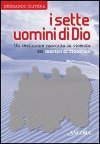I sette uomini di Dio. Un testimone racconta la vicenda dei martiri di Tibhirine - Bernardo Olivera - copertina