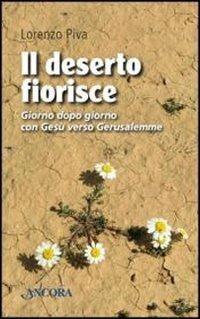 Il deserto fiorisce. Giorno dopo giorno con Gesù verso Gerusalemme - Lorenzo Piva - copertina