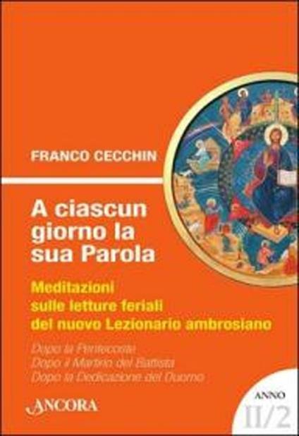 A ciascun giorno la sua Parola. Meditazioni sulle letture feriali del nuovo lezionario ambrosiano. Anno 2. Vol. 2 - Franco Cecchin - copertina