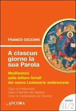 A ciascun giorno la sua Parola. Meditazioni sulle letture feriali del nuovo lezionario ambrosiano. Anno 2. Vol. 2