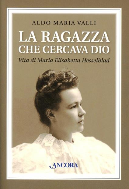 La ragazza che cercava Dio. Vita di Maria Elisabetta Hesselblad - Aldo Maria Valli - copertina